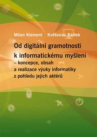 E-kniha Od digitální gramotnosti k informatickému myšlení – koncepce, obsah a realizace výuky informatiky z pohledu jejich aktérů - Milan Klement, Květoslav Bártek