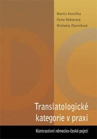 E-kniha Translatologické kategorie v praxi. Kontrastivní německo-české pojetí - Martin Konvička, Pavla Rašnerová, M. Zborníková