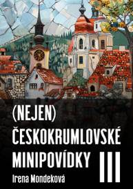 E-kniha (Nejen) Českokrumlovské minipovídky III - Irena Mondeková