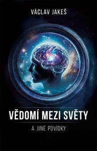 E-kniha Vědomí mezi Světy a jiné povídky - Václav Jakeš