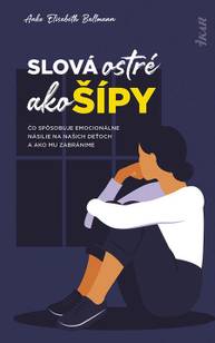 E-kniha Slová ostré ako šípy: Čo spôsobuje emocionálne násilie na deťoch a ako mu zabránime - Elisabeth Anke Ballmann