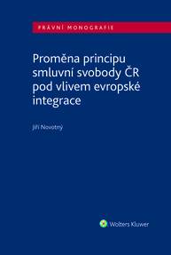 E-kniha Proměna principu smluvní svobody v ČR pod vlivem evropské integrace - Jiří Novotný