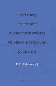 E-kniha Štyri tucty (netuctových) duchovných cvičení s biblicko-poetickými podnetmi - Edita Príhodová CJ