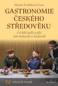 E-kniha Gastronomie českého středověku - Monika Černá-Feyfrlíková