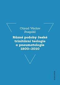 E-kniha Různé podoby české trinitární teologie a pneumatologie 1800–2010 - Ctirad V. Pospíšil