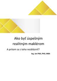 E-kniha Ako byť úspešným realitným maklérom a pritom sa z toho nezblázniť? - Ing Jan Píbil PhD, MBA