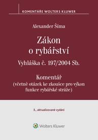 E-kniha Zákon o rybářství (č. 99/2004 Sb.). Vyhláška č. 197/2004 Sb. Komentář - 3. vydání - Alexander Šíma