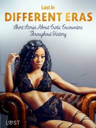 E-kniha Lust in Different Eras: Short Stories About Erotic Encounters Throughout History - Ane-Marie Kjeldberg Klahn, Betty Frank Simonsen, Marguerite Nousville, Beatrice Nielsen