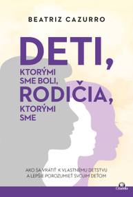 E-kniha Deti, ktorými sme boli, rodičia, ktorými sme - Beatriz Cazurro