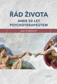 E-kniha Řád života aneb 50 let psychoterapeutem - MUDr., PhDr. Jan Poněšický