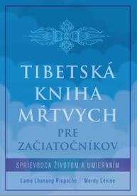 E-kniha Tibetská kniha mŕtvych pre začiatočníkov - Lama Lhanang Rinpoche a Mordy Levine