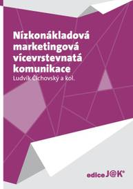 E-kniha Nízkonákladová marketingová vícevrstevnatá komunikace - a kolektiv, RNDr. Ludvík Čichovský CSc, MBA