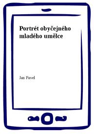 E-kniha Portrét obyčejného mladého umělce - Jan Pavel