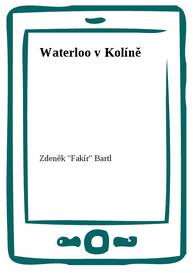 E-kniha Waterloo v Kolíně - Zdeněk Bartl