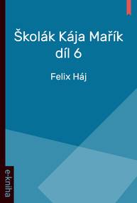 E-kniha Školák Kája Mařík - Díl 6. - Felix Háj