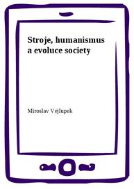 E-kniha Stroje, humanismus a evoluce society - Miroslav Vejlupek