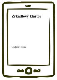 E-kniha Zrkadlový kláštor - Ondrej Trepáč