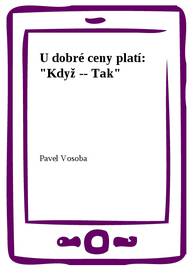 E-kniha U dobré ceny platí: "Když -- Tak" - Pavel Vosoba