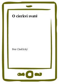 E-kniha O cierkvi svaté - Petr Chelčický