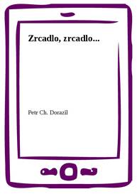 E-kniha Zrcadlo, zrcadlo... - Petr Ch. Dorazil