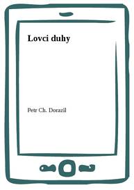 E-kniha Lovci duhy - Petr Ch. Dorazil