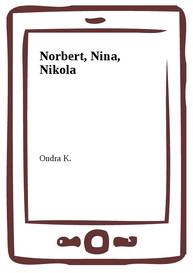 E-kniha Norbert, Nina, Nikola - Ondra K.