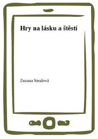 E-kniha Hry na lásku a štěstí - Zuzana Stealová