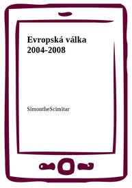 E-kniha Evropská válka 2004-2008 - SimontheScimitar