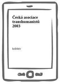 E-kniha Česká asociace transhumanistů 2003 - kolektiv