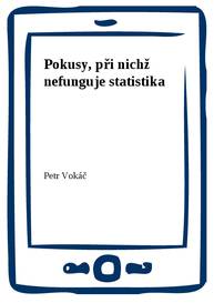 E-kniha Pokusy, při nichž nefunguje statistika - Petr Vokáč