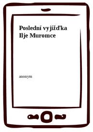 E-kniha Poslední vyjížďka Ilje Muromce - anonym