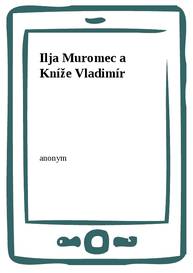 E-kniha Ilja Muromec a Kníže Vladimír - anonym