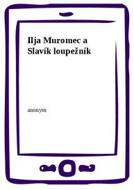 E-kniha Ilja Muromec a Slavík loupežník - anonym