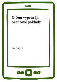 E-kniha O čem vyprávějí bronzové poklady - Jan Padych