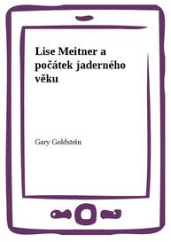 E-kniha Lise Meitner a počátek jaderného věku - Gary Goldstein