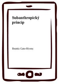 E-kniha Subanthropický princip - Beatriz Gato-Rivera