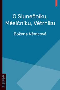 E-kniha O Slunečníku, Měsíčníku, Větrníku - Božena Němcová