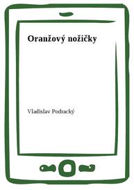 E-kniha Oranžový nožičky - Vladislav Podracký