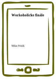 E-kniha Workoholicke finále - Milan Petrák