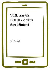 E-kniha Vděk starých BOHŮ - Z dějin čarodějnictví - Jan Padych