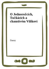 E-kniha O Jednorožcích, Tučňácích a chamtivém Vilíkovi - Danny