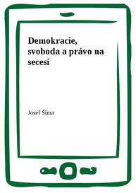 E-kniha Demokracie, svoboda a právo na secesi - Josef Šíma