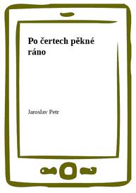 E-kniha Po čertech pěkné ráno - Jaroslav Petr