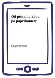 E-kniha Od pěstního klínu po paprskomety - Shigor Birdman