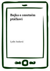 E-kniha Bajka o smutném ptáčkovi - Lydie Junková