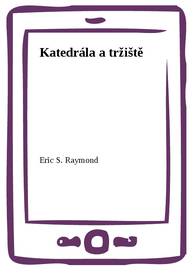 E-kniha Katedrála a tržiště - Eric S. Raymond