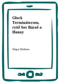 E-kniha Glock Terminátorson, rytíř bez Bázně a Hanny - Shigor Birdman