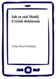 E-kniha Jak se stal Matěj Cvrček doktorem - Václav Beneš Třebízský