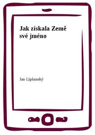 E-kniha Jak získala Země své jméno - Jan Lipšanský