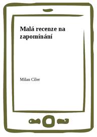 E-kniha Malá recenze na zapomínání - Milan Cíler